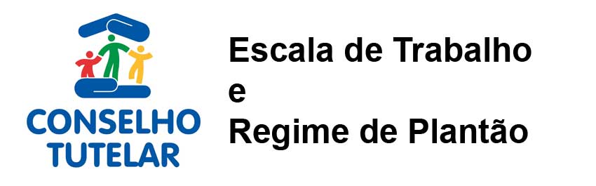 Escala de Trabalho do Conselho Tutelar Escala de Trabalho do Conselho Tutelar